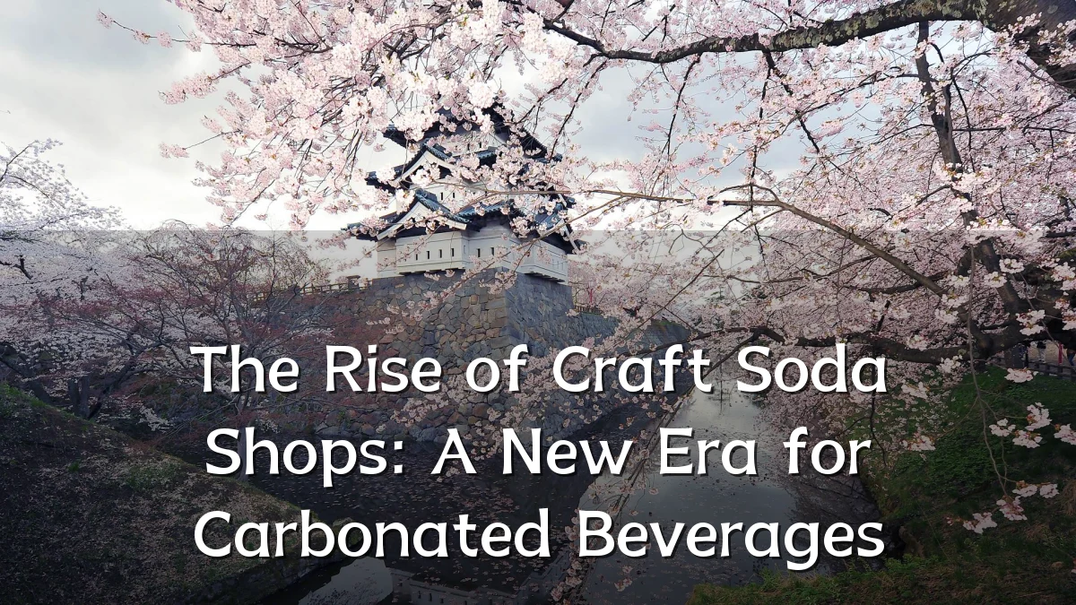The Rise of Craft Soda Shops: A New Era for Carbonated Beverages