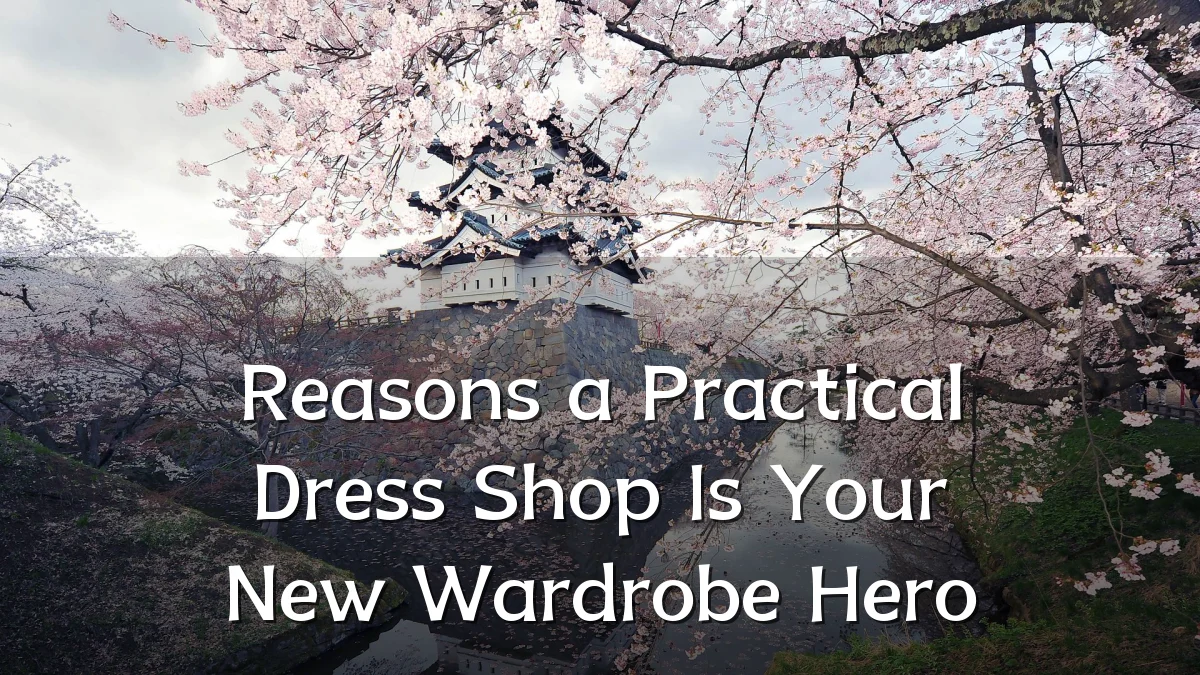 Reasons a Practical Dress Shop Is Your New Wardrobe Hero