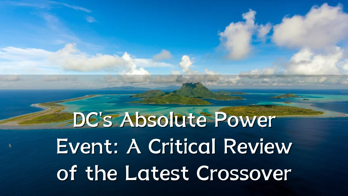 DC's Absolute Power Event: A Critical Review of the Latest Crossover