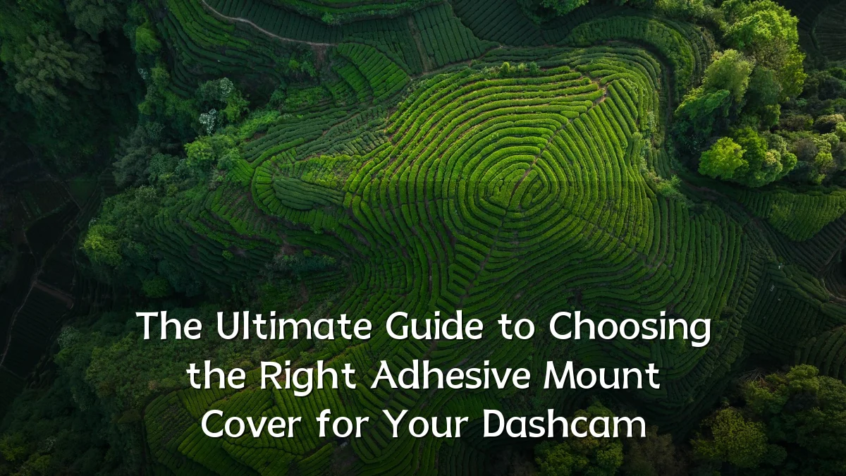 The Ultimate Guide to Choosing the Right Adhesive Mount Cover for Your Dashcam