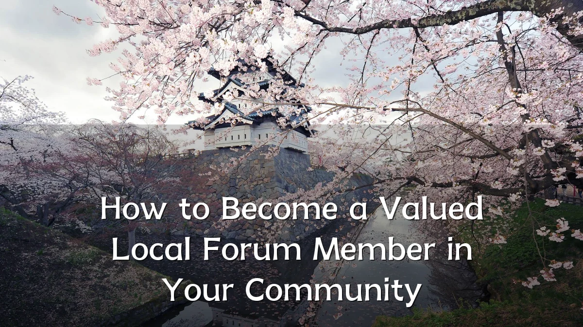 How to Become a Valued Local Forum Member in Your Community
