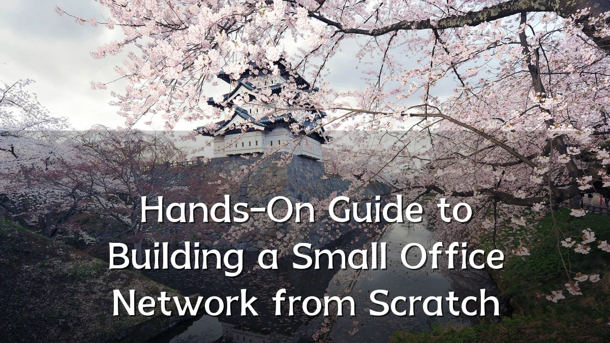 Hands-On Guide to Building a Small Office Network from Scratch