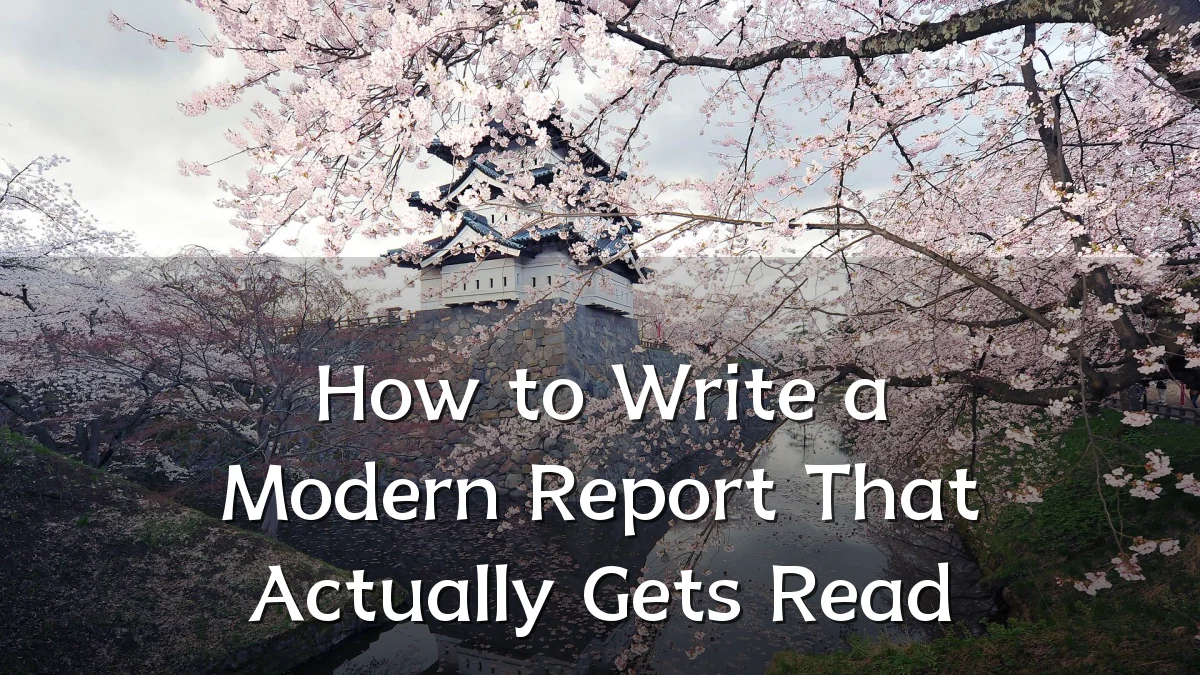 How to Write a Modern Report That Actually Gets Read