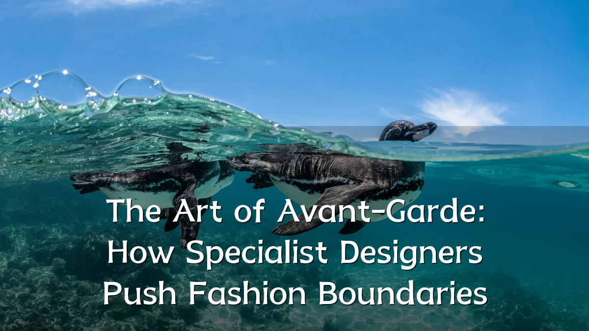 The Art of Avant-Garde: How Specialist Designers Push Fashion Boundaries