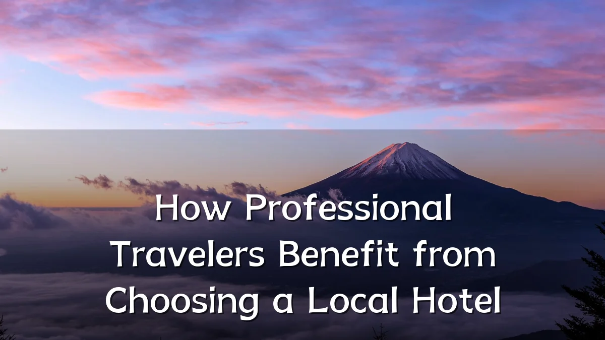How Professional Travelers Benefit from Choosing a Local Hotel