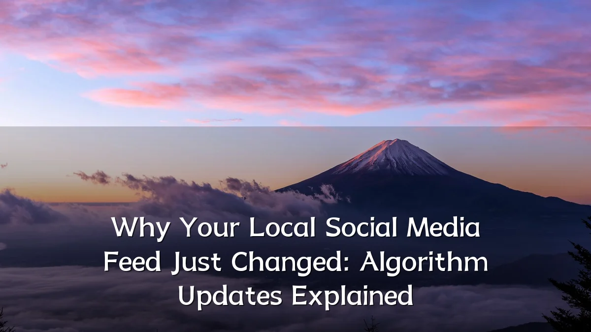 Why Your Local Social Media Feed Just Changed: Algorithm Updates Explained